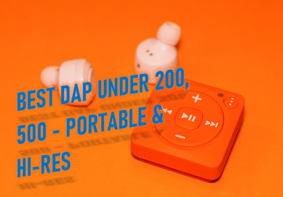 Best Dap under 200, 500 - Portable & Hi-Res